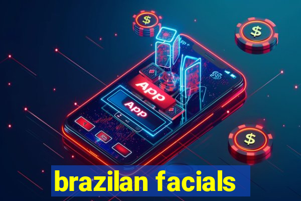 brazilan facials